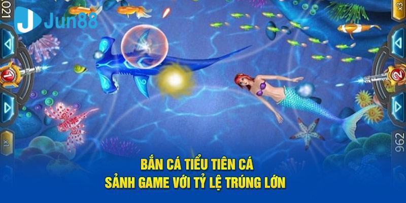 Các tính năng đặc biệt có trong game bắn cá tiểu tiên cá