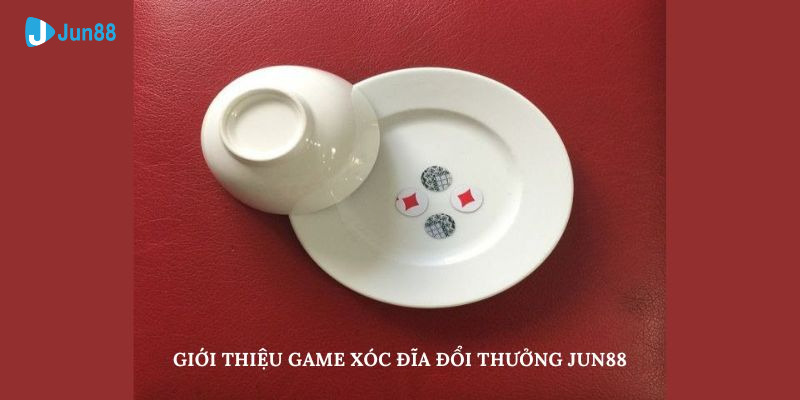 Giới thiệu game xóc đĩa đổi thưởng Jun88