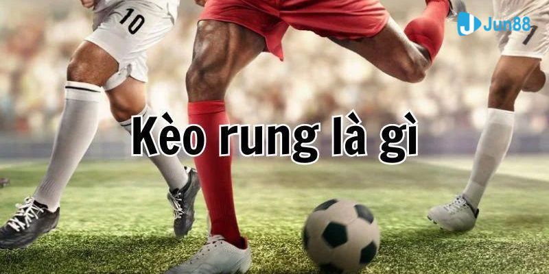 Kèo rung là gì và cách chơi cược rung hấp dẫn cho các tân binh